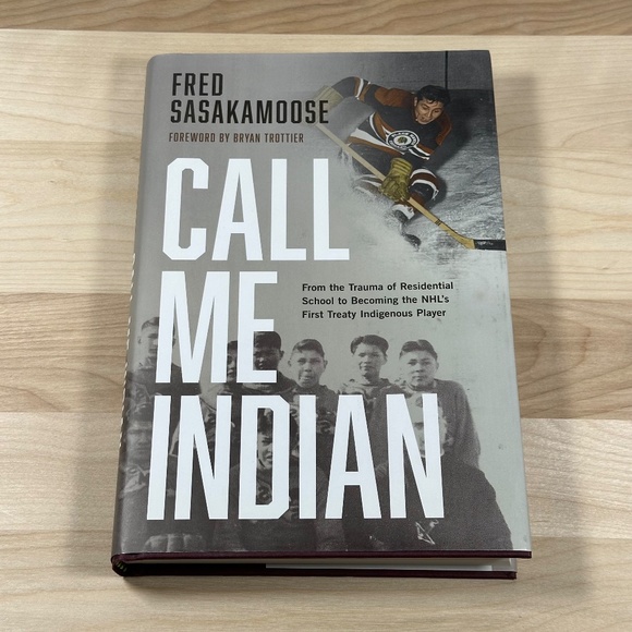 Call Me Indian: From the Trauma of Residential School to Becoming the NHL's 1st - Picture 1 of 3